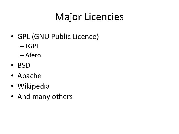 Major Licencies • GPL (GNU Public Licence) – LGPL – Afero • • BSD