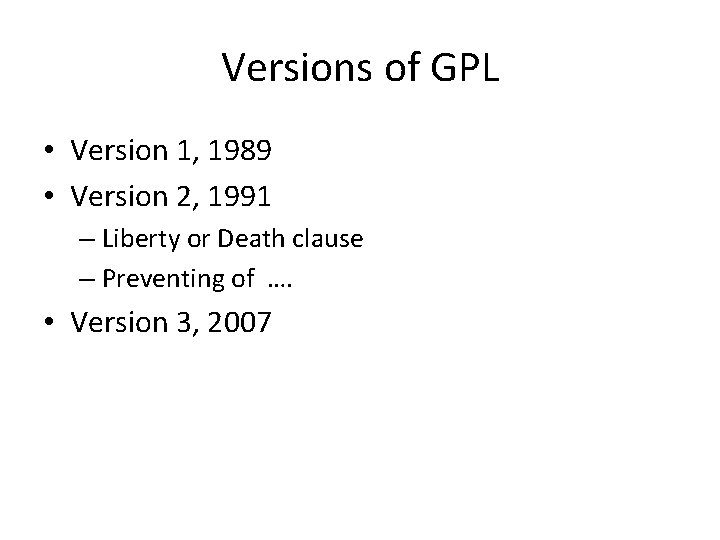 Versions of GPL • Version 1, 1989 • Version 2, 1991 – Liberty or