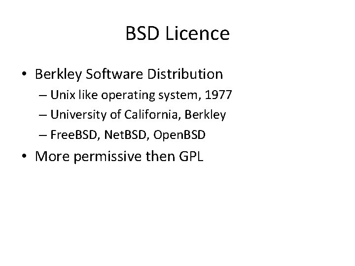 BSD Licence • Berkley Software Distribution – Unix like operating system, 1977 – University