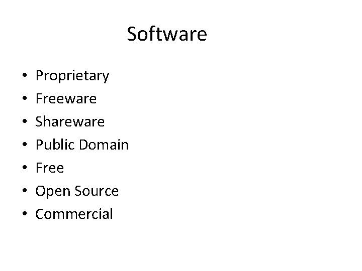 Software • • Proprietary Freeware Shareware Public Domain Free Open Source Commercial 