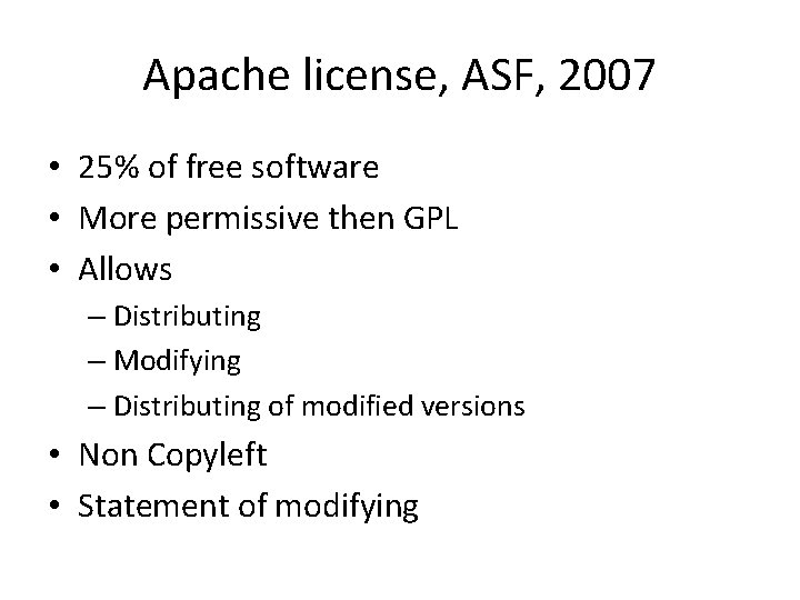 Apache license, ASF, 2007 • 25% of free software • More permissive then GPL