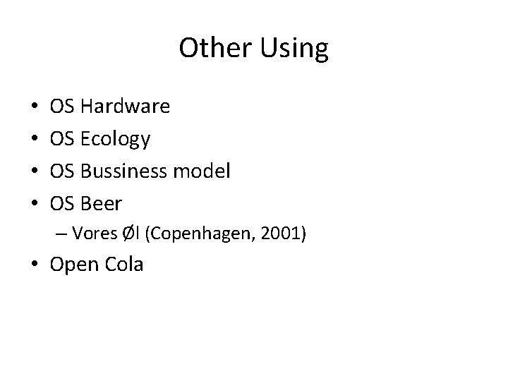 Other Using • • OS Hardware OS Ecology OS Bussiness model OS Beer –