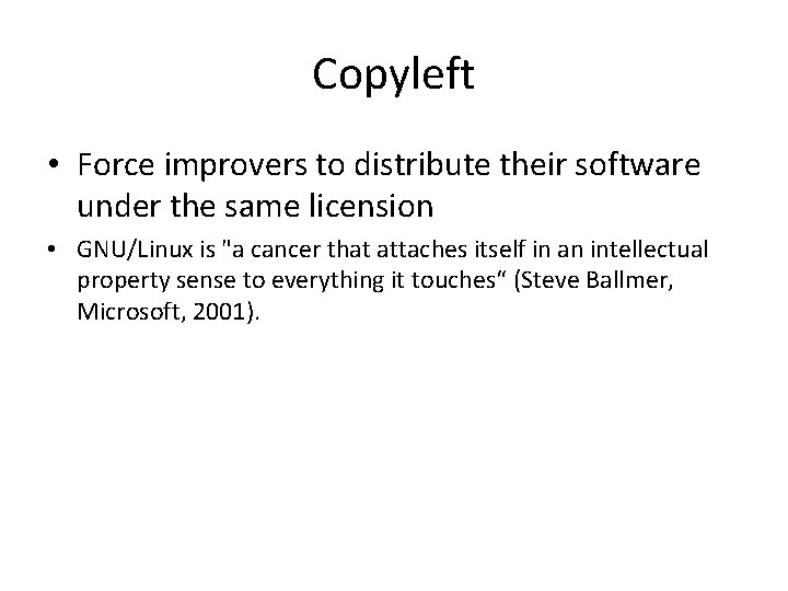 Copyleft • Force improvers to distribute their software under the same licension • GNU/Linux
