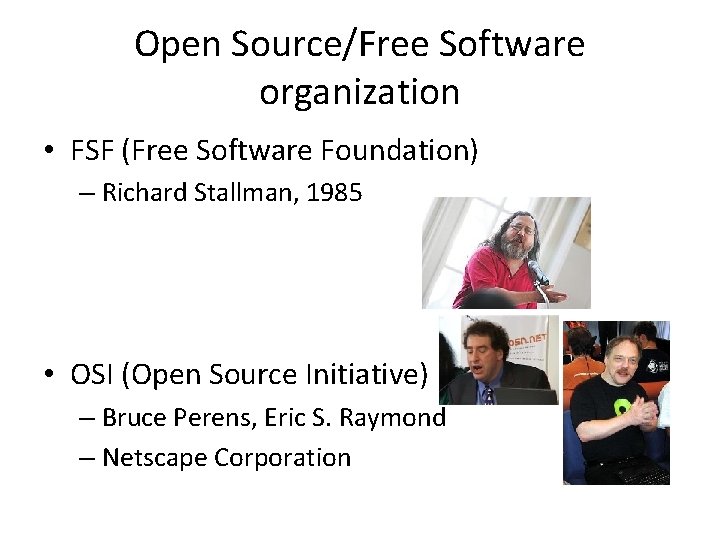 Open Source/Free Software organization • FSF (Free Software Foundation) – Richard Stallman, 1985 •