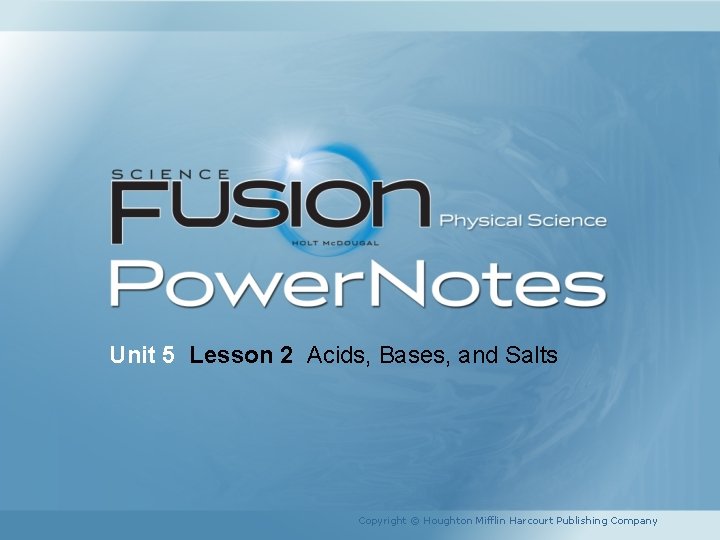 Unit 5 Lesson 2 Acids, Bases, and Salts Copyright © Houghton Mifflin Harcourt Publishing