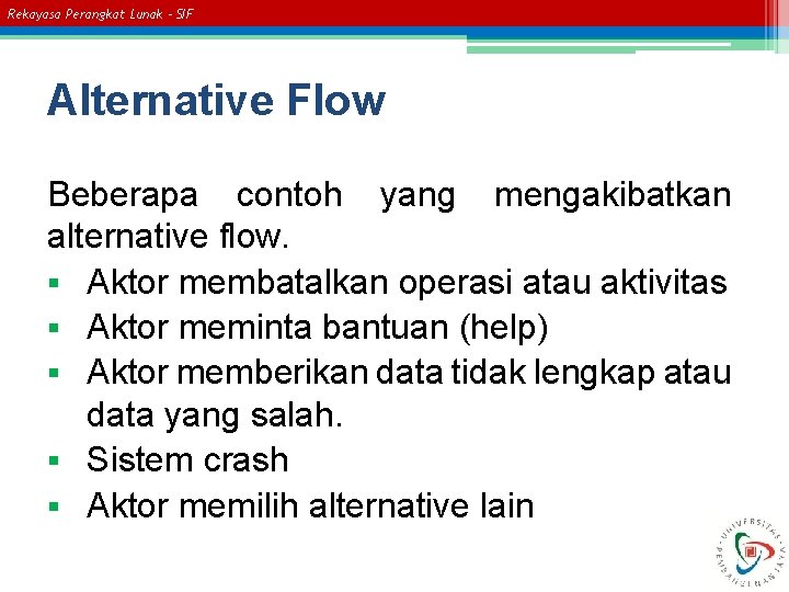 Rekayasa Perangkat Lunak – SIF Alternative Flow Beberapa contoh yang mengakibatkan alternative flow. §