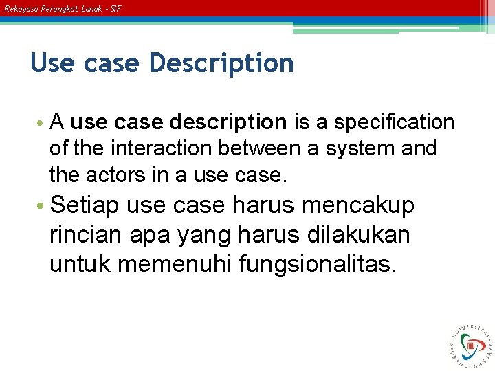 Rekayasa Perangkat Lunak – SIF Use case Description • A use case description is