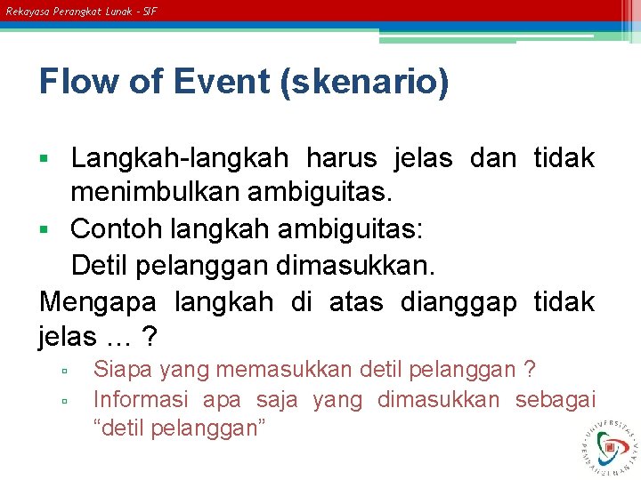 Rekayasa Perangkat Lunak – SIF Flow of Event (skenario) Langkah-langkah harus jelas dan tidak