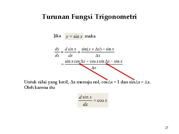 Turunan Fungsi Trigonometri Jika maka Untuk nilai yang kecil, Δx menuju nol, cos x