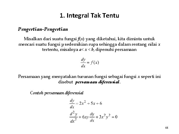 1. Integral Tak Tentu Pengertian-Pengertian Misalkan dari suatu fungsi f(x) yang diketahui, kita diminta