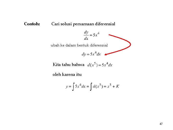 Contoh: Cari solusi persamaan diferensial ubah ke dalam bentuk diferensial Kita tahu bahwa oleh