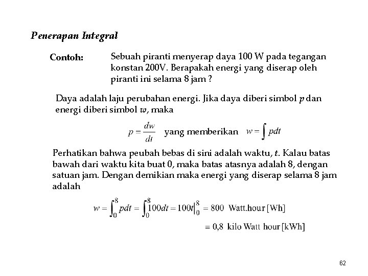 Penerapan Integral Contoh: Sebuah piranti menyerap daya 100 W pada tegangan konstan 200 V.