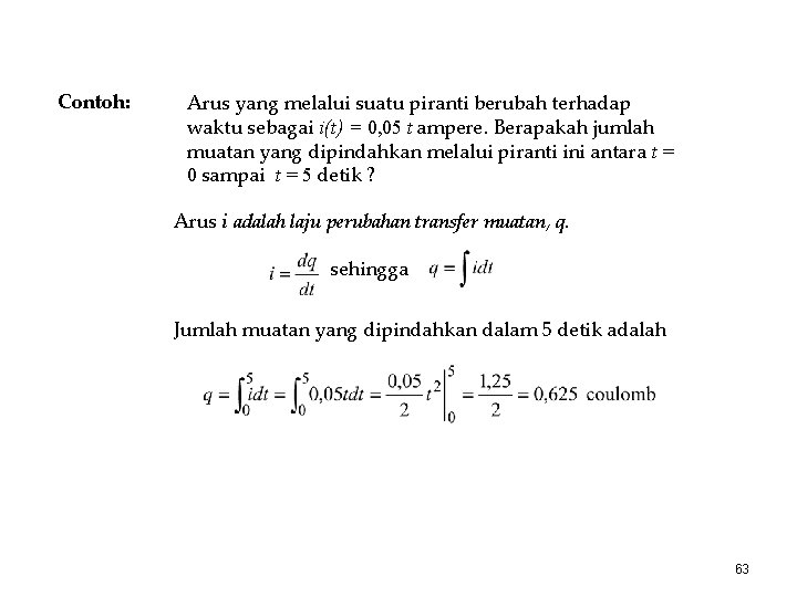 Contoh: Arus yang melalui suatu piranti berubah terhadap waktu sebagai i(t) = 0, 05