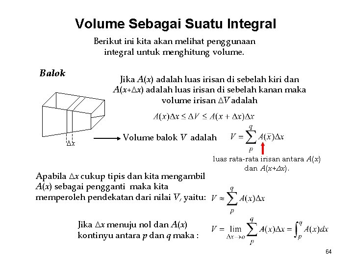 Volume Sebagai Suatu Integral Berikut ini kita akan melihat penggunaan integral untuk menghitung volume.