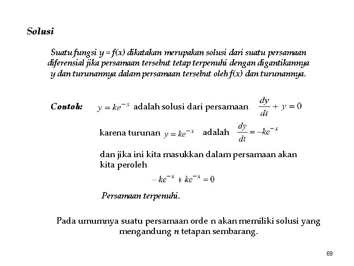 Solusi Suatu fungsi y = f(x) dikatakan merupakan solusi dari suatu persamaan diferensial jika