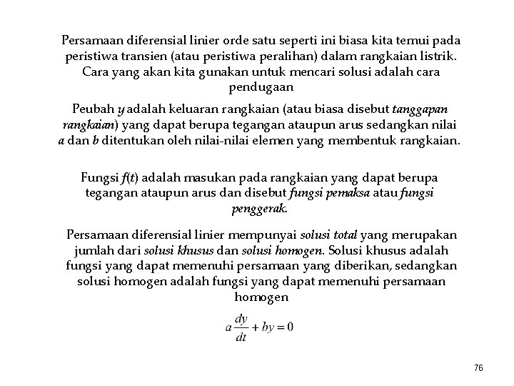 Persamaan diferensial linier orde satu seperti ini biasa kita temui pada peristiwa transien (atau