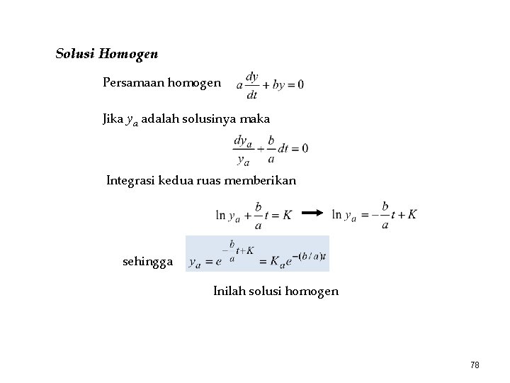 Solusi Homogen Persamaan homogen Jika ya adalah solusinya maka Integrasi kedua ruas memberikan sehingga