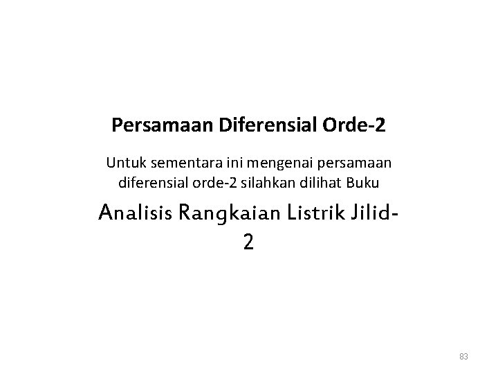 Persamaan Diferensial Orde-2 Untuk sementara ini mengenai persamaan diferensial orde-2 silahkan dilihat Buku Analisis