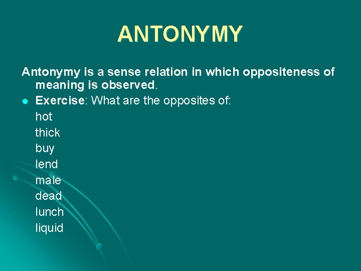 ANTONYMY Antonymy is a sense relation in which oppositeness of meaning is observed. l