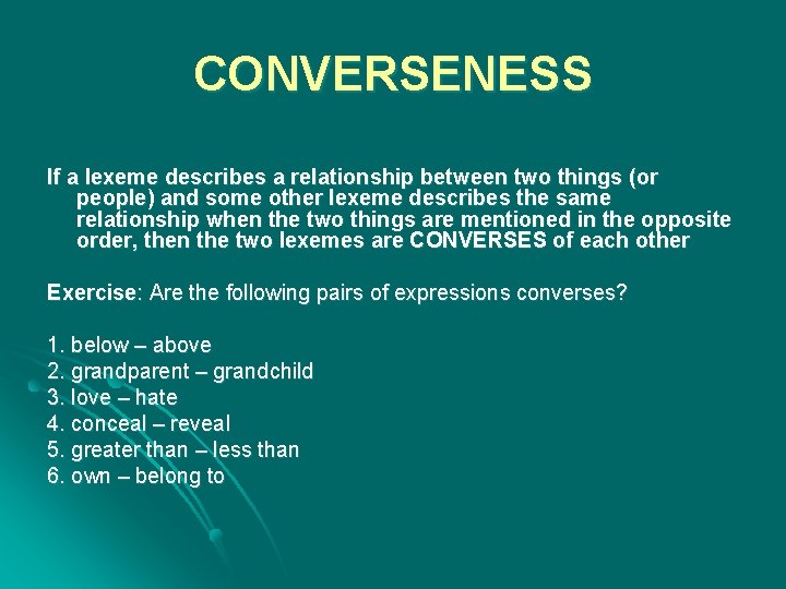 CONVERSENESS If a lexeme describes a relationship between two things (or people) and some