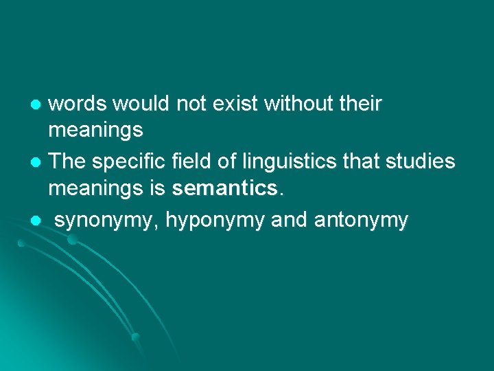 words would not exist without their meanings l The specific field of linguistics that