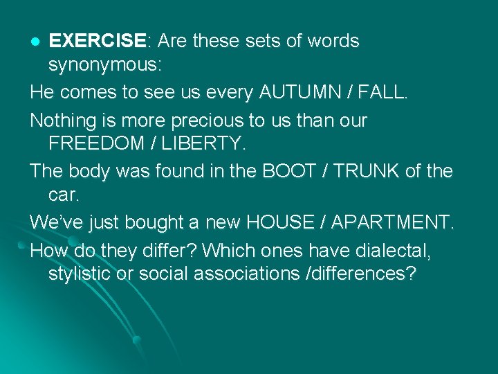 EXERCISE: Are these sets of words synonymous: He comes to see us every AUTUMN