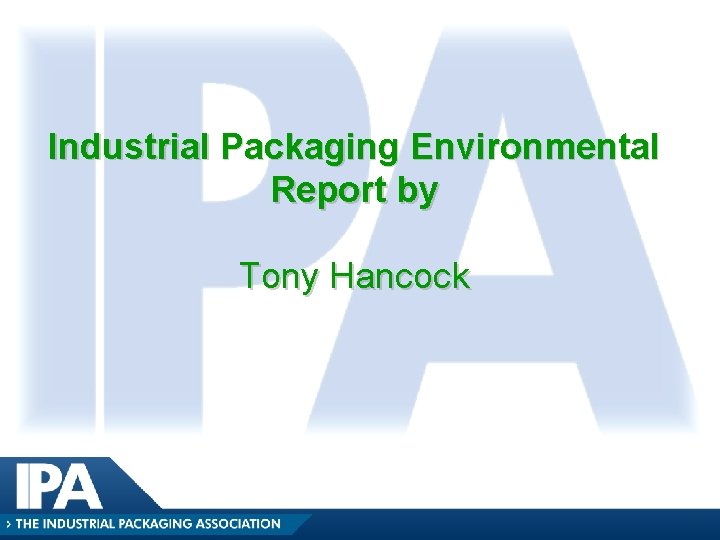 Industrial Packaging Environmental Report by Tony Hancock Industrial Packaging Environmental Report by Tony Hancock