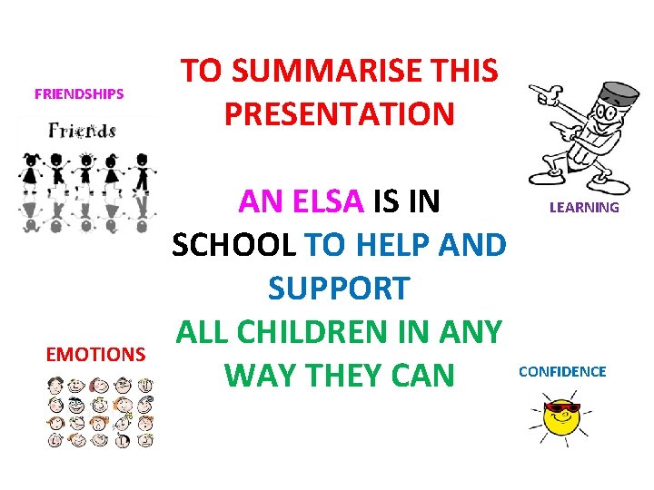 FRIENDSHIPS EMOTIONS TO SUMMARISE THIS PRESENTATION AN ELSA IS IN SCHOOL TO HELP AND