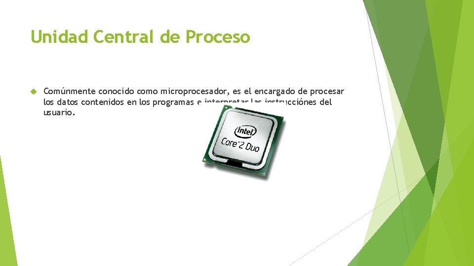 Unidad Central de Proceso Comúnmente conocido como microprocesador, es el encargado de procesar los
