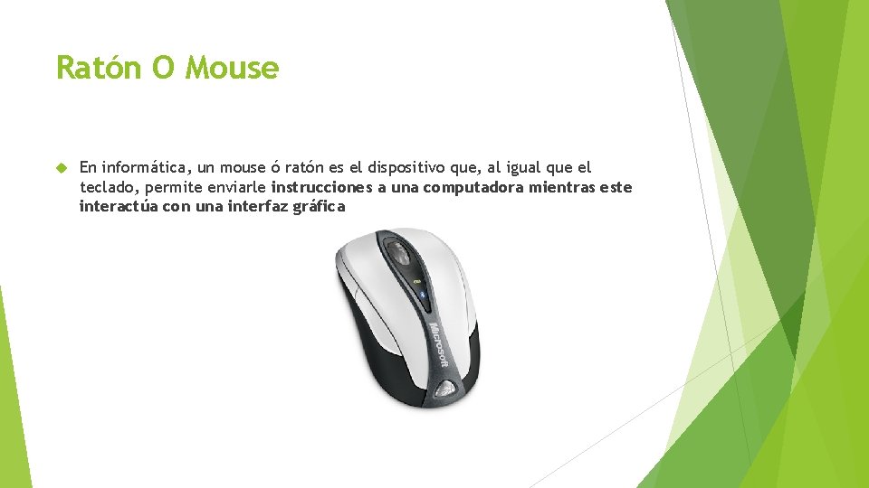 Ratón O Mouse En informática, un mouse ó ratón es el dispositivo que, al