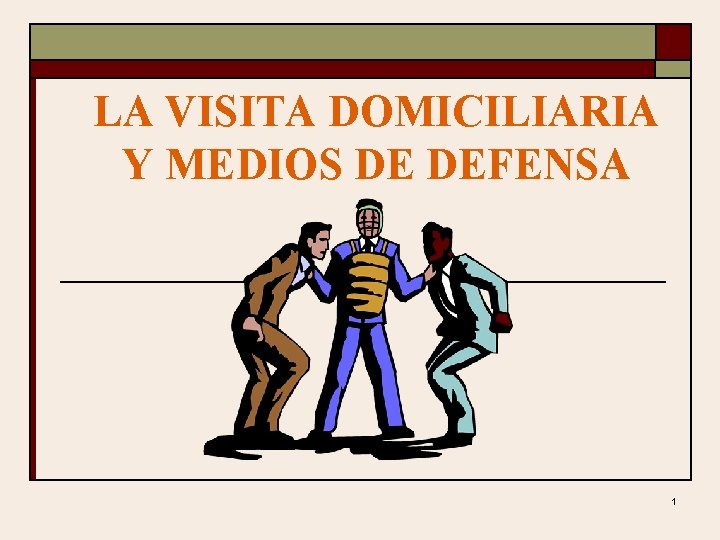 LA VISITA DOMICILIARIA Y MEDIOS DE DEFENSA 1 