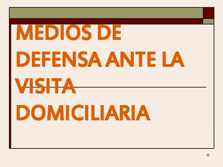 MEDIOS DE DEFENSA ANTE LA VISITA DOMICILIARIA 12 