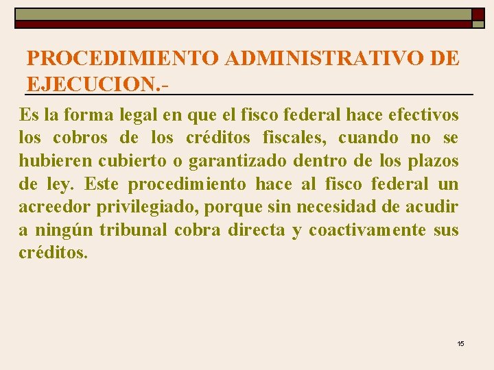 PROCEDIMIENTO ADMINISTRATIVO DE EJECUCION. Es la forma legal en que el fisco federal hace