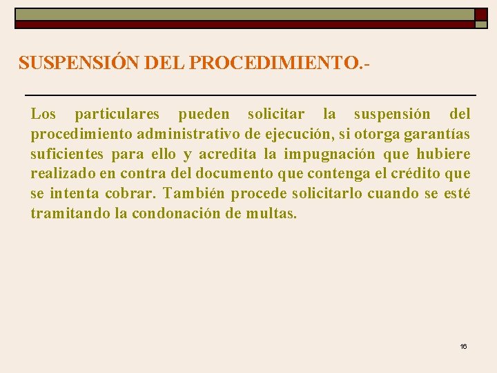 SUSPENSIÓN DEL PROCEDIMIENTO. Los particulares pueden solicitar la suspensión del procedimiento administrativo de ejecución,