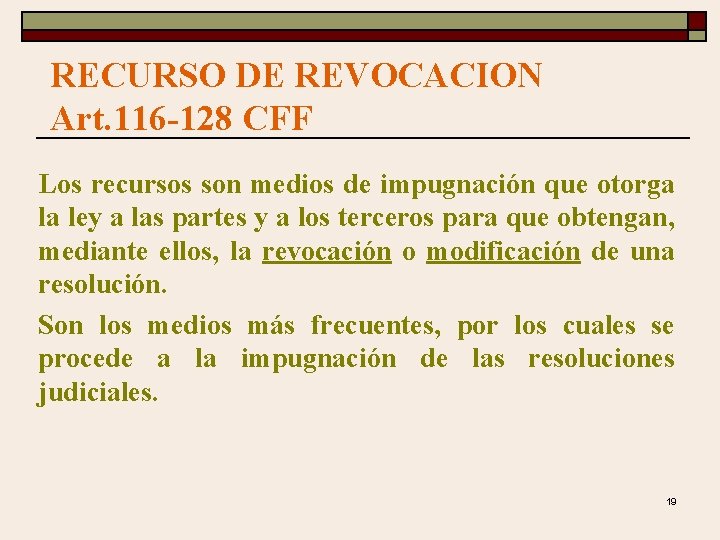 RECURSO DE REVOCACION Art. 116 -128 CFF Los recursos son medios de impugnación que