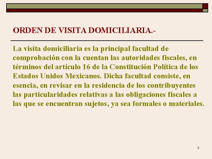 ORDEN DE VISITA DOMICILIARIA. La visita domiciliaria es la principal facultad de comprobación con