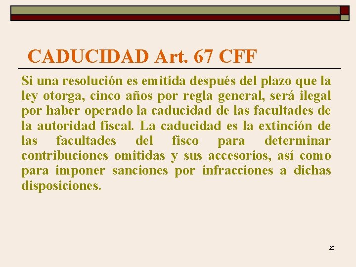 CADUCIDAD Art. 67 CFF Si una resolución es emitida después del plazo que la