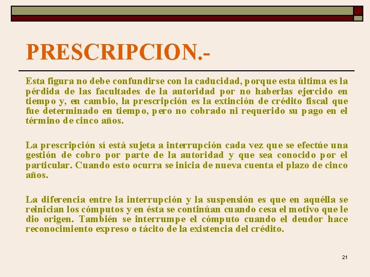 PRESCRIPCION. Esta figura no debe confundirse con la caducidad, porque esta última es la