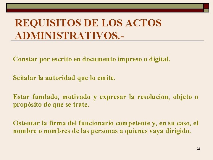 REQUISITOS DE LOS ACTOS ADMINISTRATIVOS. Constar por escrito en documento impreso o digital. Señalar