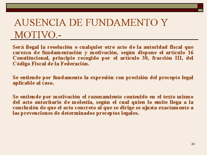 AUSENCIA DE FUNDAMENTO Y MOTIVO. Será ilegal la resolución o cualquier otro acto de