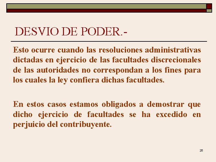 DESVIO DE PODER. Esto ocurre cuando las resoluciones administrativas dictadas en ejercicio de las