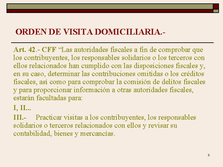 ORDEN DE VISITA DOMICILIARIA. Art. 42. - CFF “Las autoridades fiscales a fin de