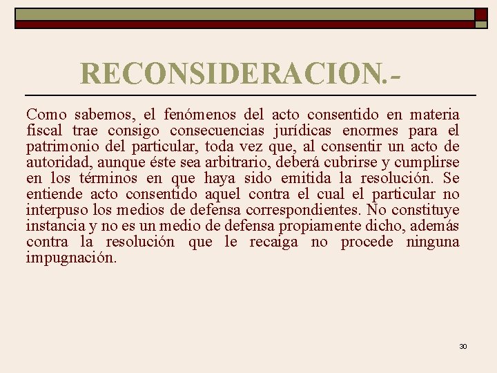 RECONSIDERACION. Como sabemos, el fenómenos del acto consentido en materia fiscal trae consigo consecuencias