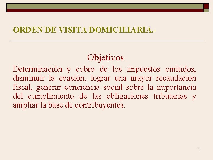 ORDEN DE VISITA DOMICILIARIA. - Objetivos Determinación y cobro de los impuestos omitidos, disminuir