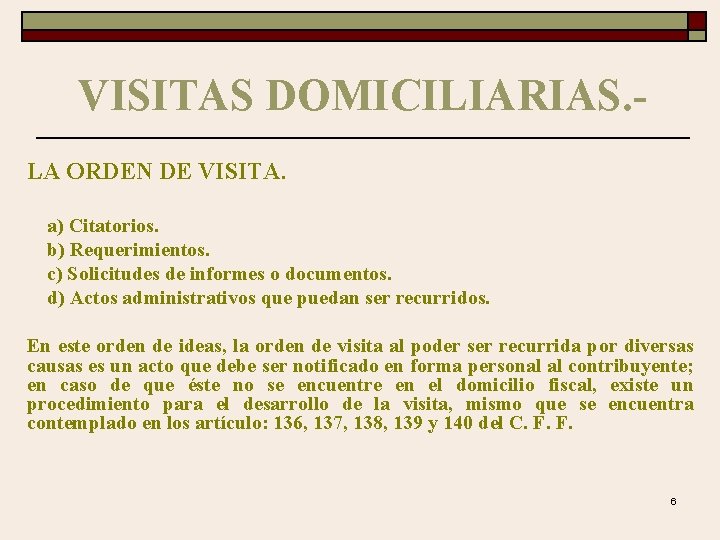 VISITAS DOMICILIARIAS. LA ORDEN DE VISITA. a) Citatorios. b) Requerimientos. c) Solicitudes de informes