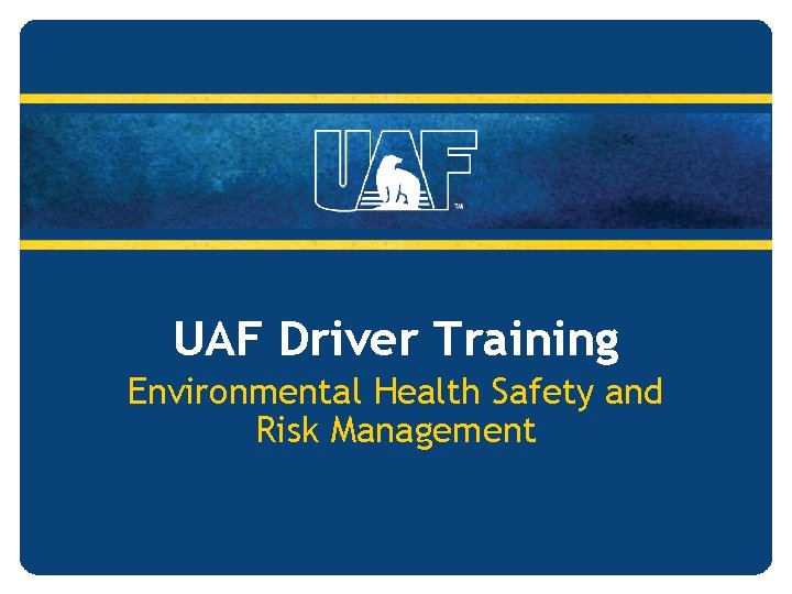 UAF Driver Training Environmental Health Safety and Risk Management 