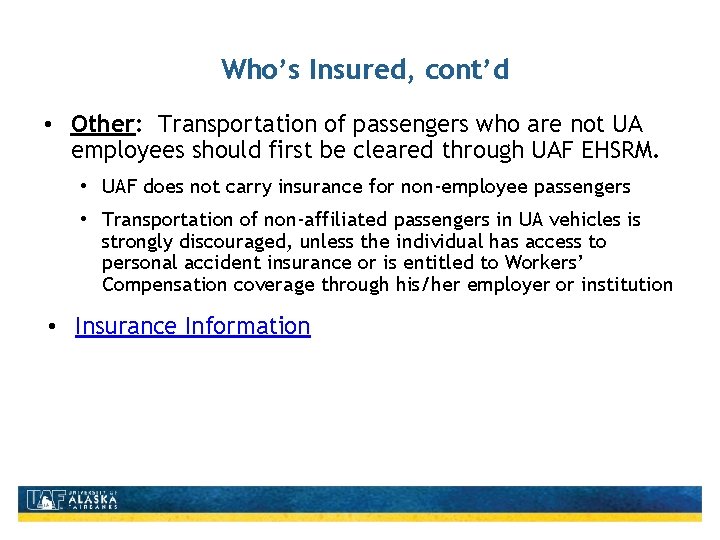 Who’s Insured, cont’d • Other: Transportation of passengers who are not UA employees should