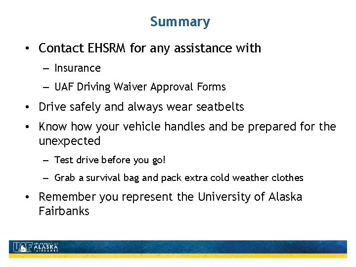 Summary • Contact EHSRM for any assistance with – Insurance – UAF Driving Waiver