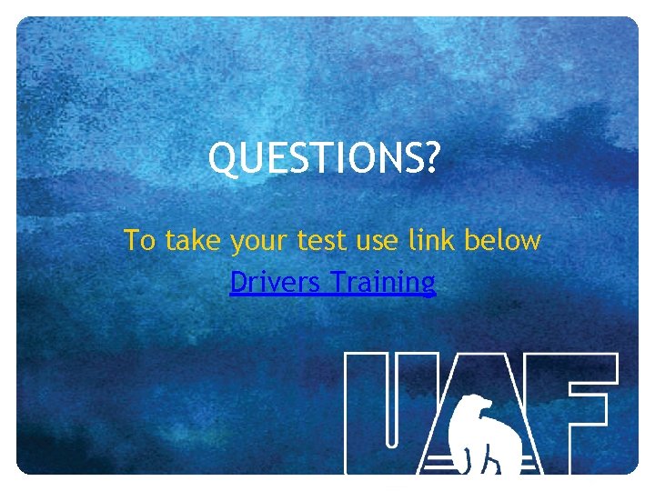 QUESTIONS? To take your test use link below Drivers Training 