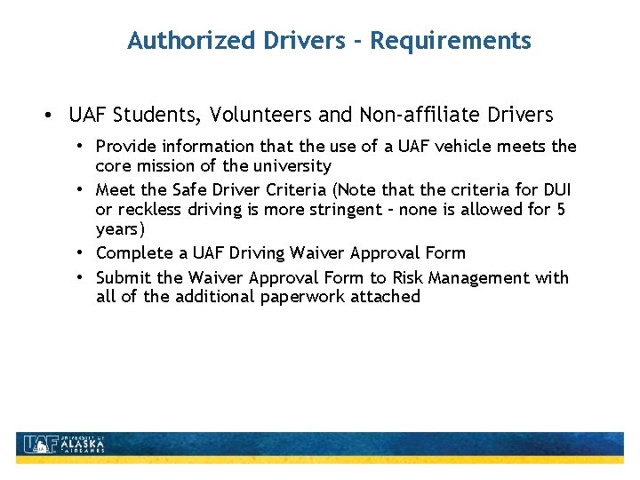 Authorized Drivers - Requirements • UAF Students, Volunteers and Non-affiliate Drivers • Provide information